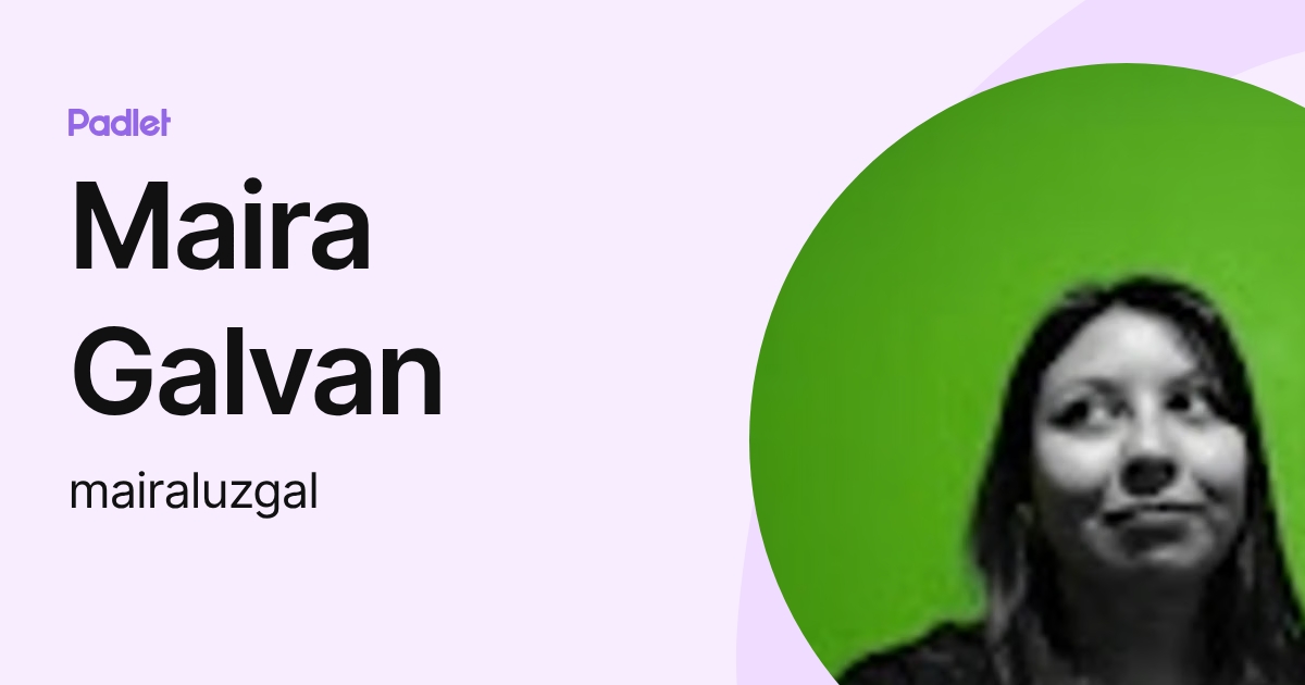 Maira Galvan (mairaluzgal) profile | Padlet