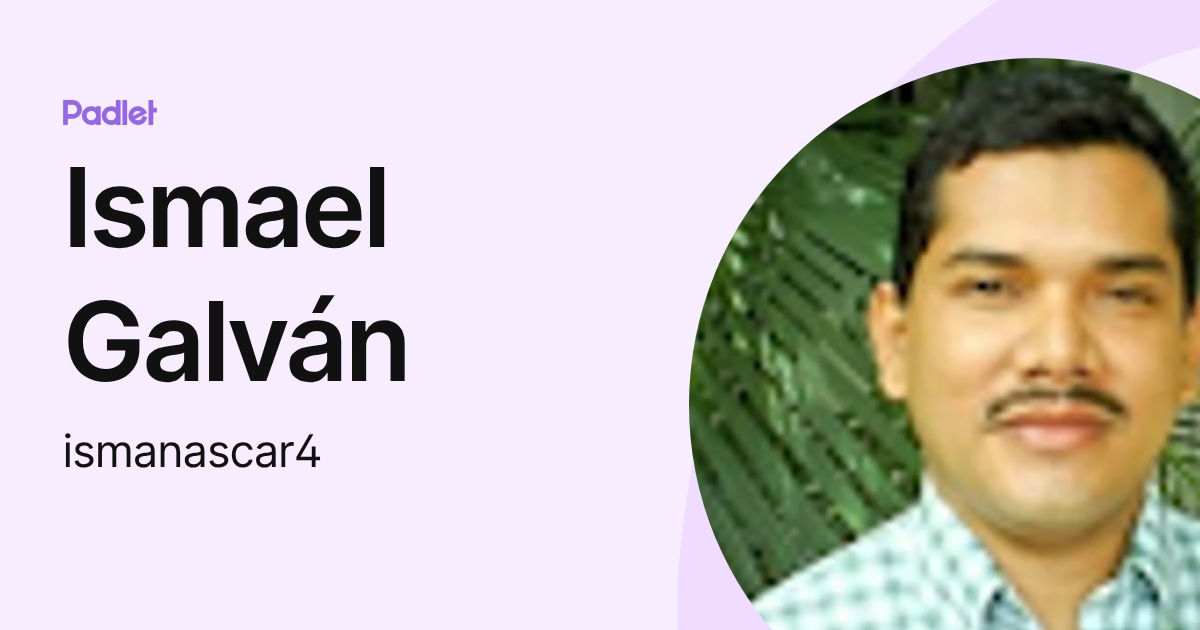 Ismael Galván (ismanascar4) profile | Padlet