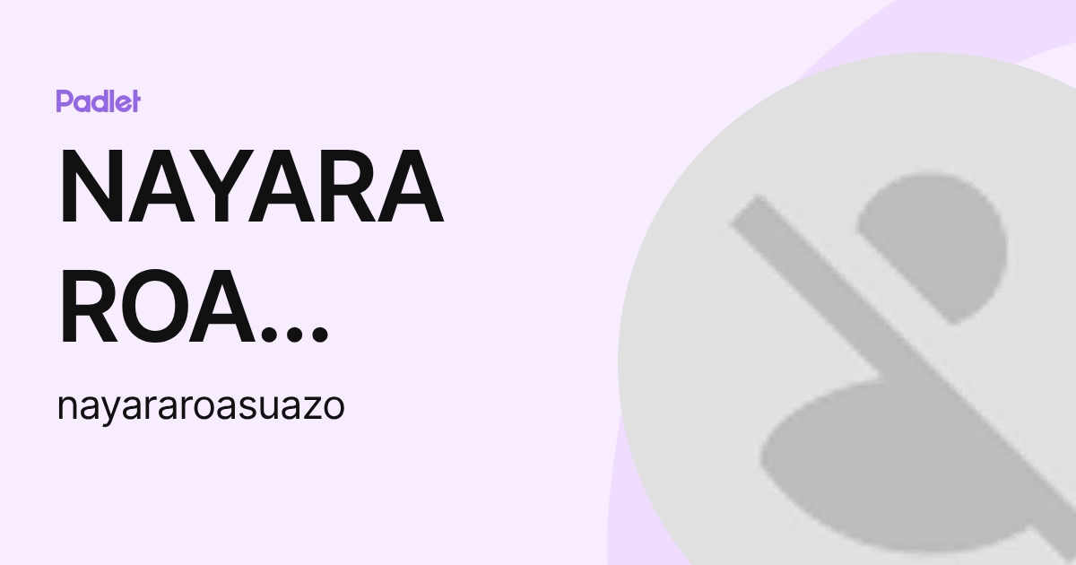 NAYARA ROA SUAZO (nayararoasuazo) profile | Padlet