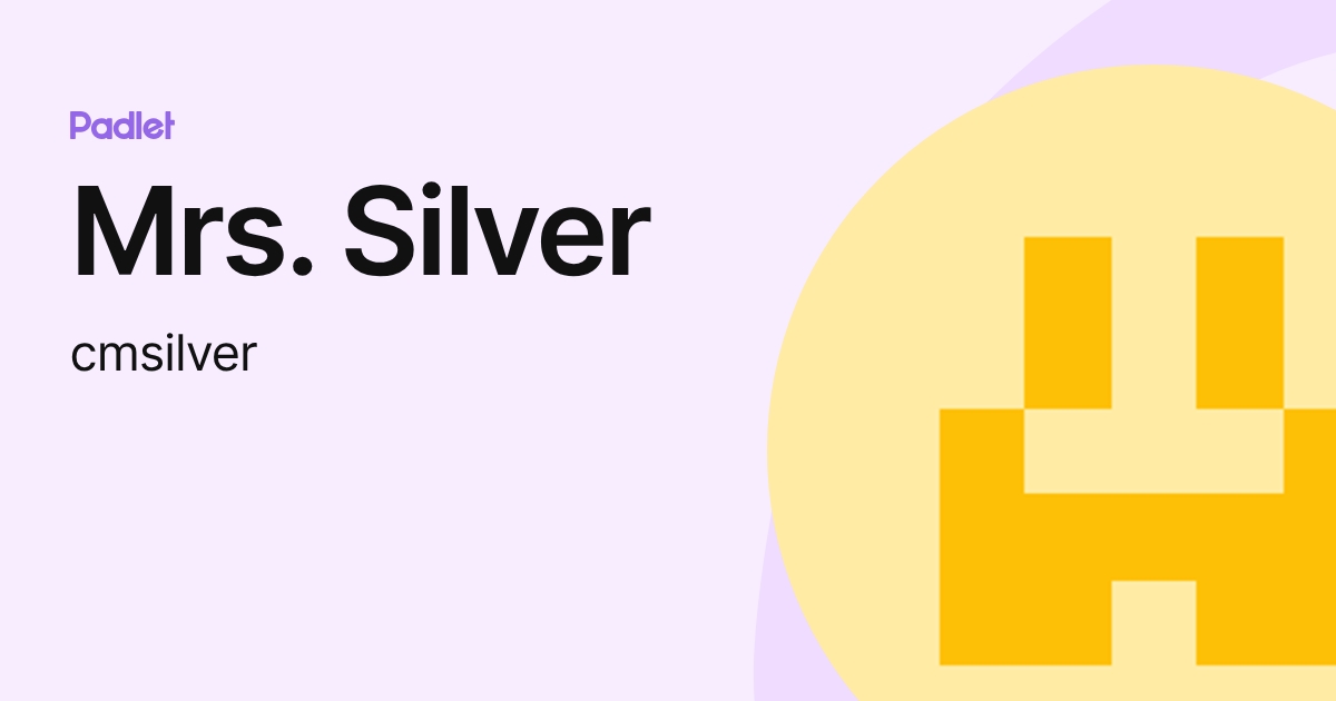 Mrs. Silver Mrs. Silver (cmsilver) profile | Padlet