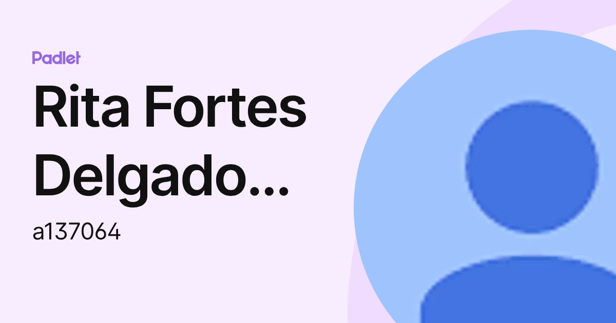 Rita Fortes Delgado Tomás (a137064) profile | Padlet