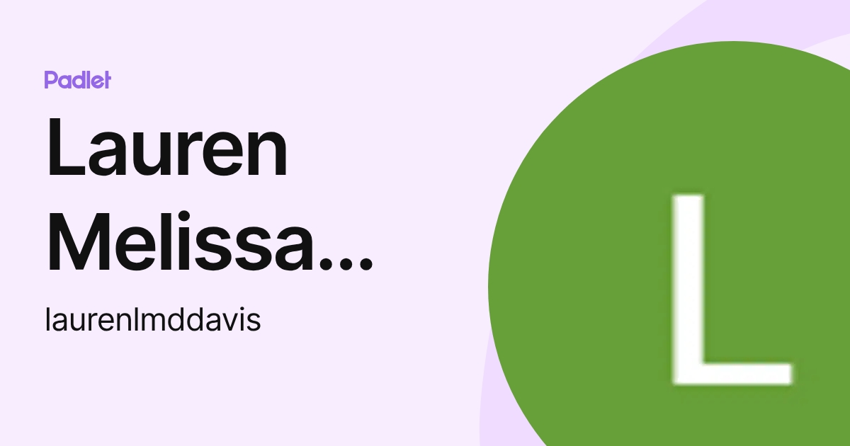 Lauren Melissa Davis (laurenlmddavis) profile | Padlet