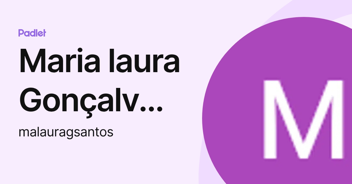 Maria laura Gonçalves dos Santos (malauragsantos) profile | Padlet