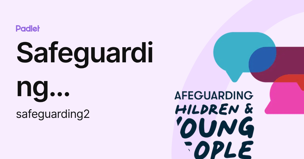 Safeguarding Children and Young People (safeguarding2) profile | Padlet
