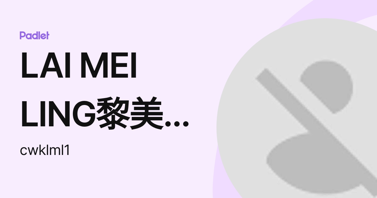 LAI MEI LING黎美玲 (lml24) profile | Padlet
