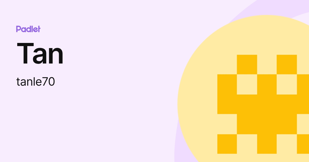 Tan (tanle70) profile | Padlet