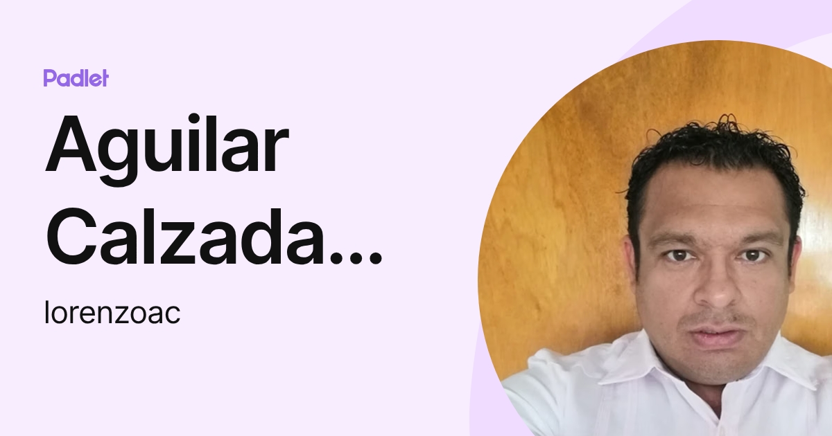 Aguilar Calzada Lorenzo Alberto (lorenzoac) profile | Padlet