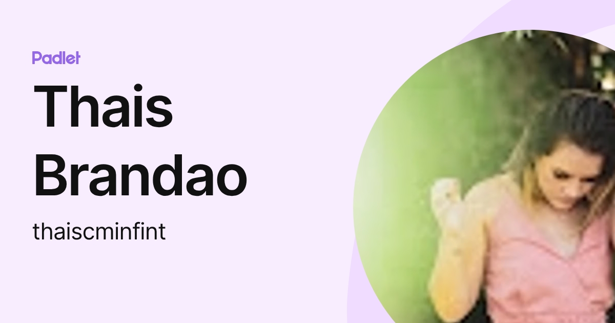 Thais Brandao (thaiscminfint) profile | Padlet