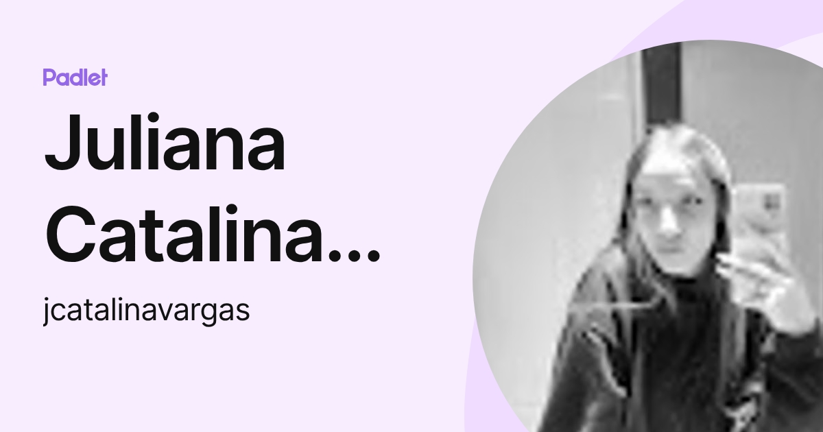 Juliana Catalina Vargas Duarte (jcatalinavargas) profile | Padlet