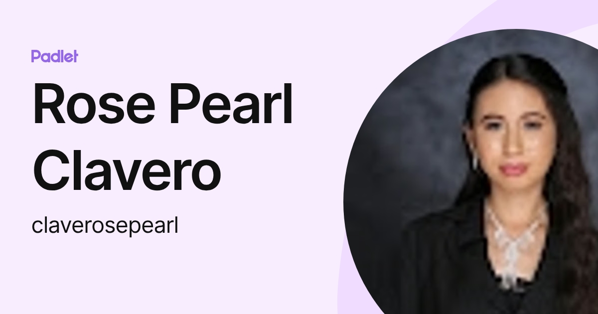 Rose Pearl Clavero (claverosepearl) profile | Padlet