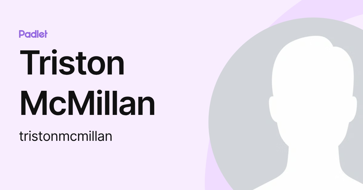 Triston McMillan (tristonmcmillan) profile | Padlet
