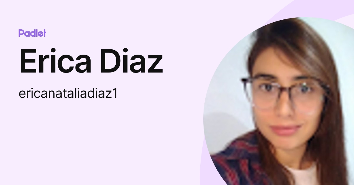 Erica Diaz (ericanataliadiaz1) profile | Padlet