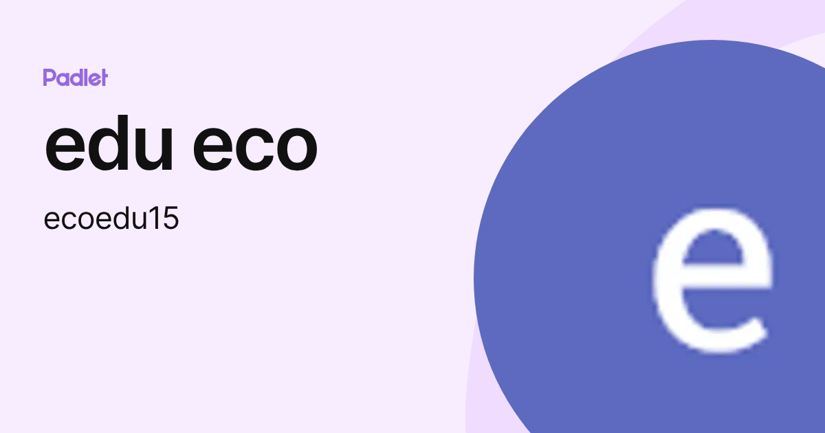 edu eco (ecoedu15) profile | Padlet