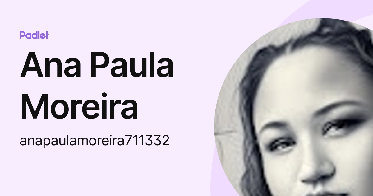 Ana Paula Moreira (anapaulamoreira711332) profile | Padlet