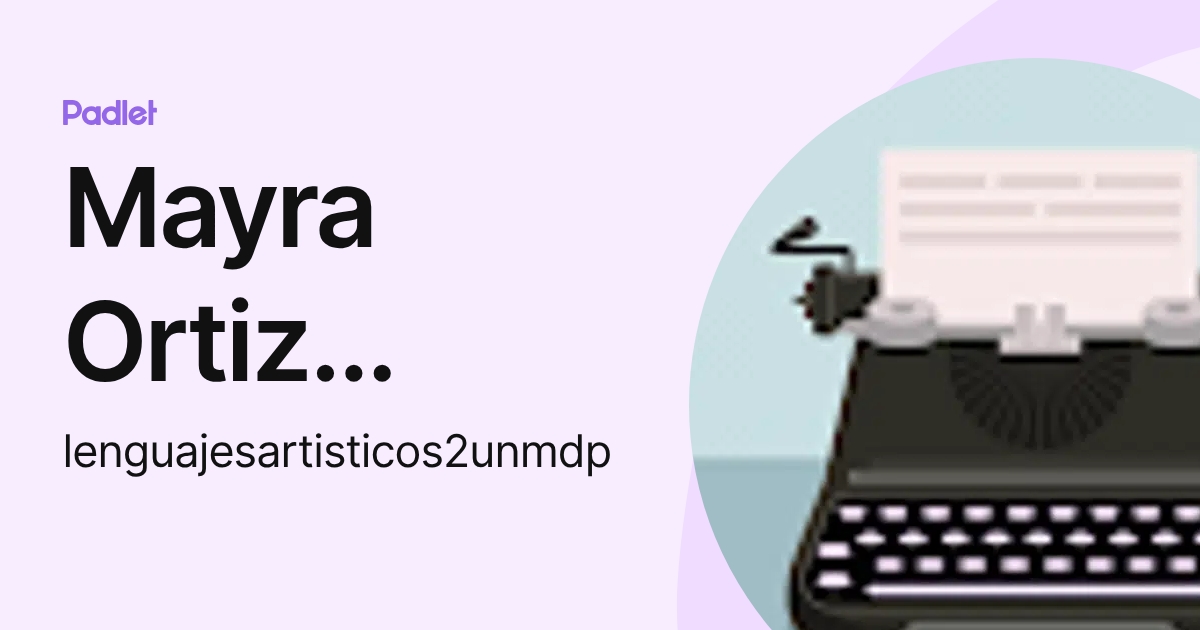 Mayra Ortiz Rodríguez (lenguajesartisticos2unmdp) profile | Padlet