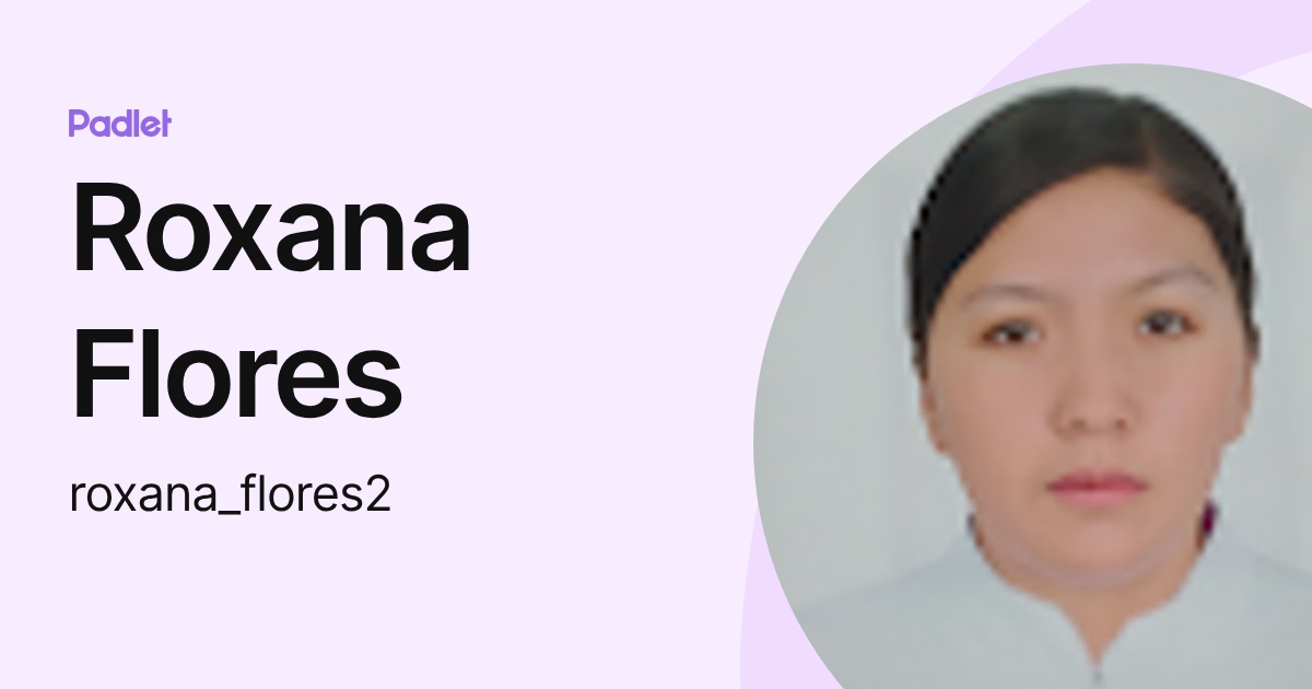 Roxana Flores (roxana_flores2) profile | Padlet