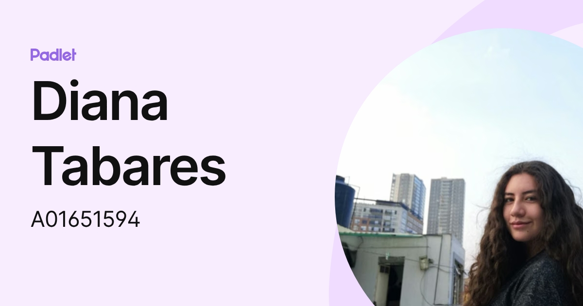 Diana Tabares (A01651594) profile | Padlet