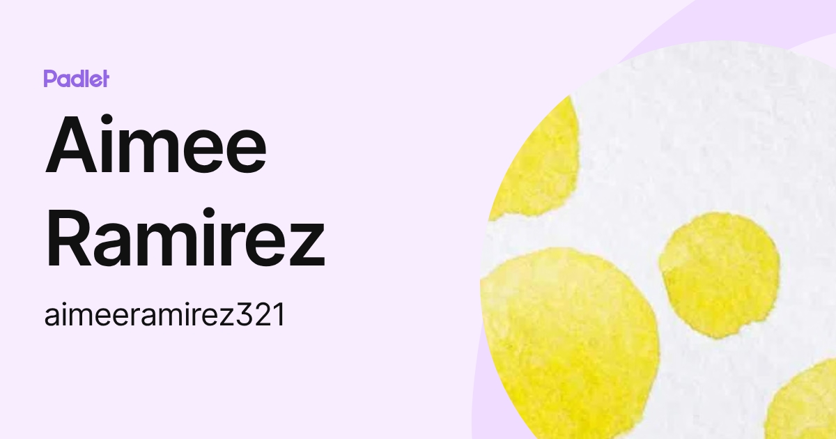 Aimee Ramirez (aimeeramirez321) profile | Padlet