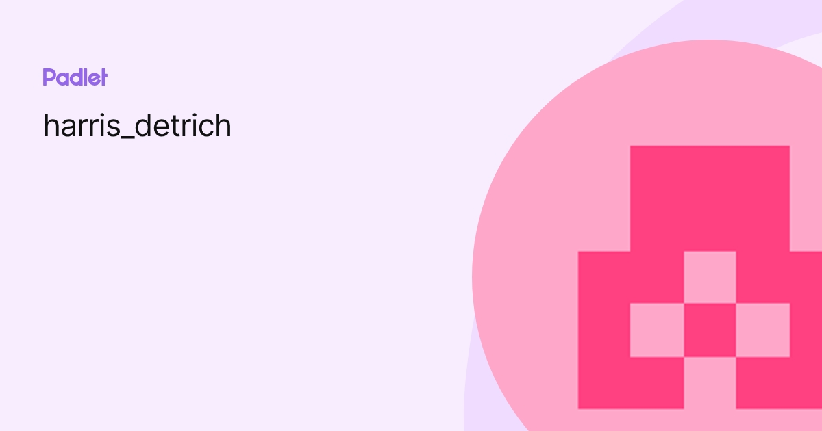 harris_detrich profile | Padlet