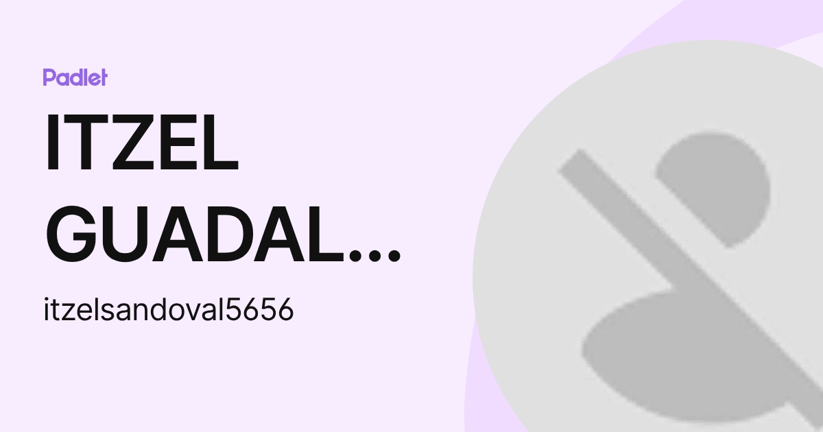 ITZEL GUADALUPE SANDOVAL PLASCENCIA (itzelsandoval5656) profile | Padlet