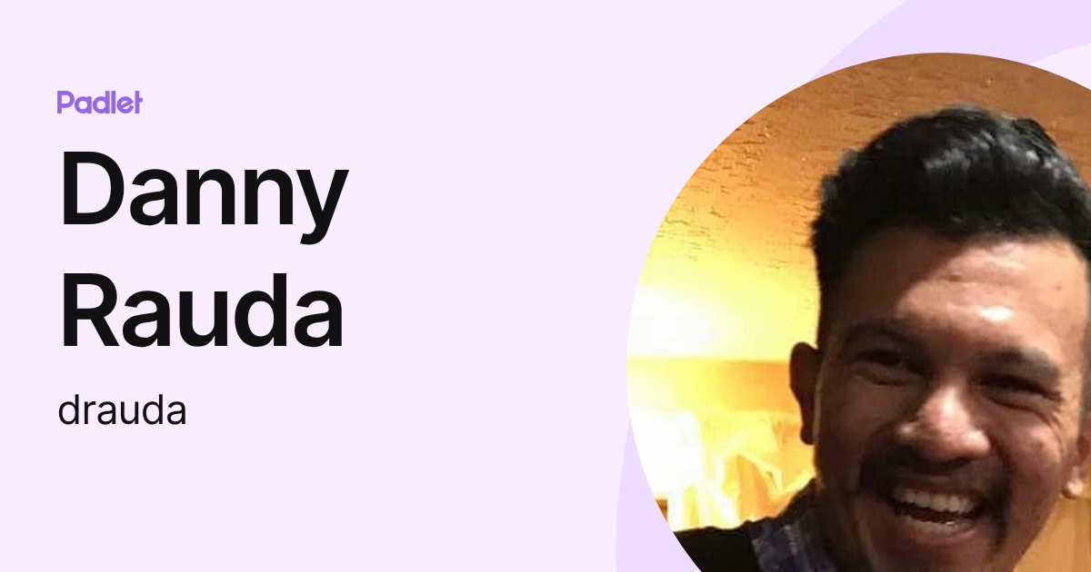 Denison Rauda Danny Rauda (drauda) profile | Padlet