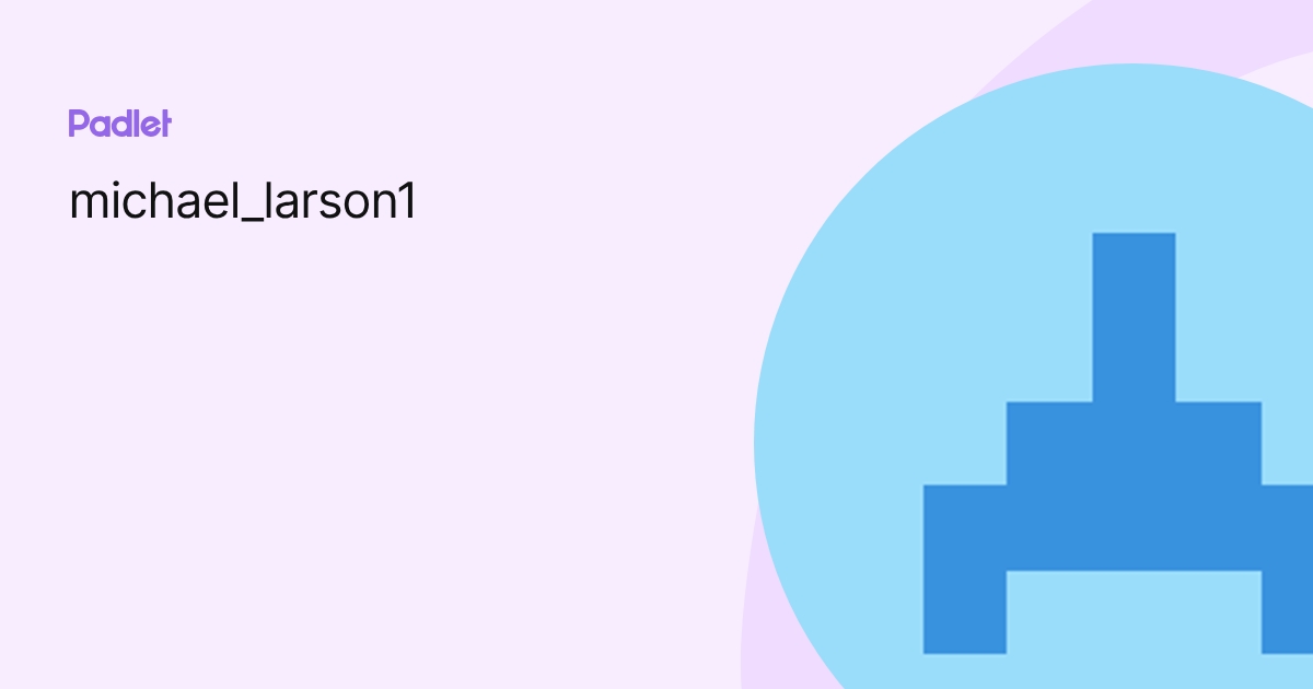 michael_larson1 profile | Padlet