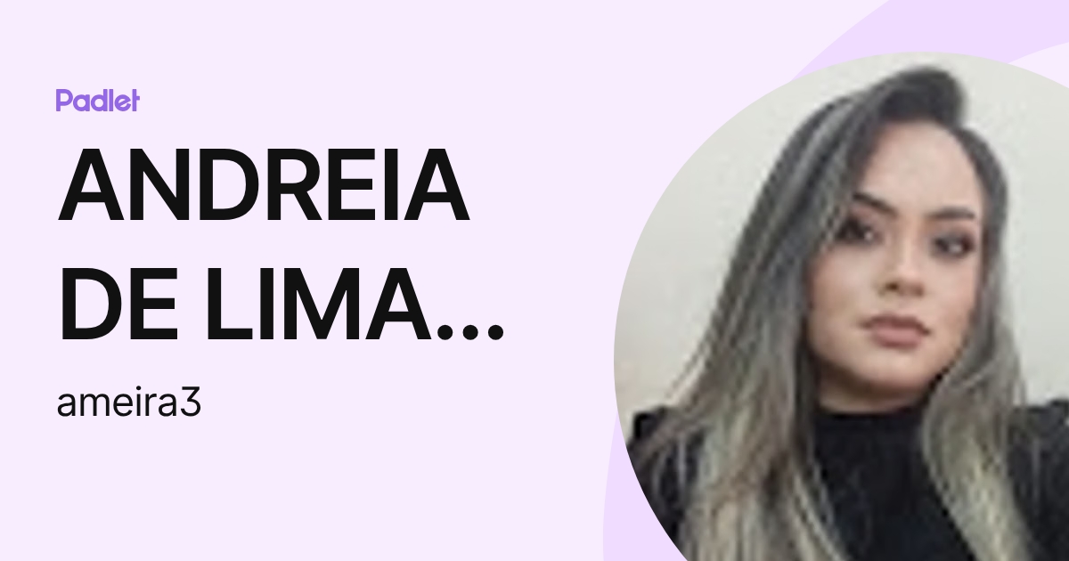 ANDREIA DE LIMA SCHOTT MEIRA (ameira3) profile | Padlet