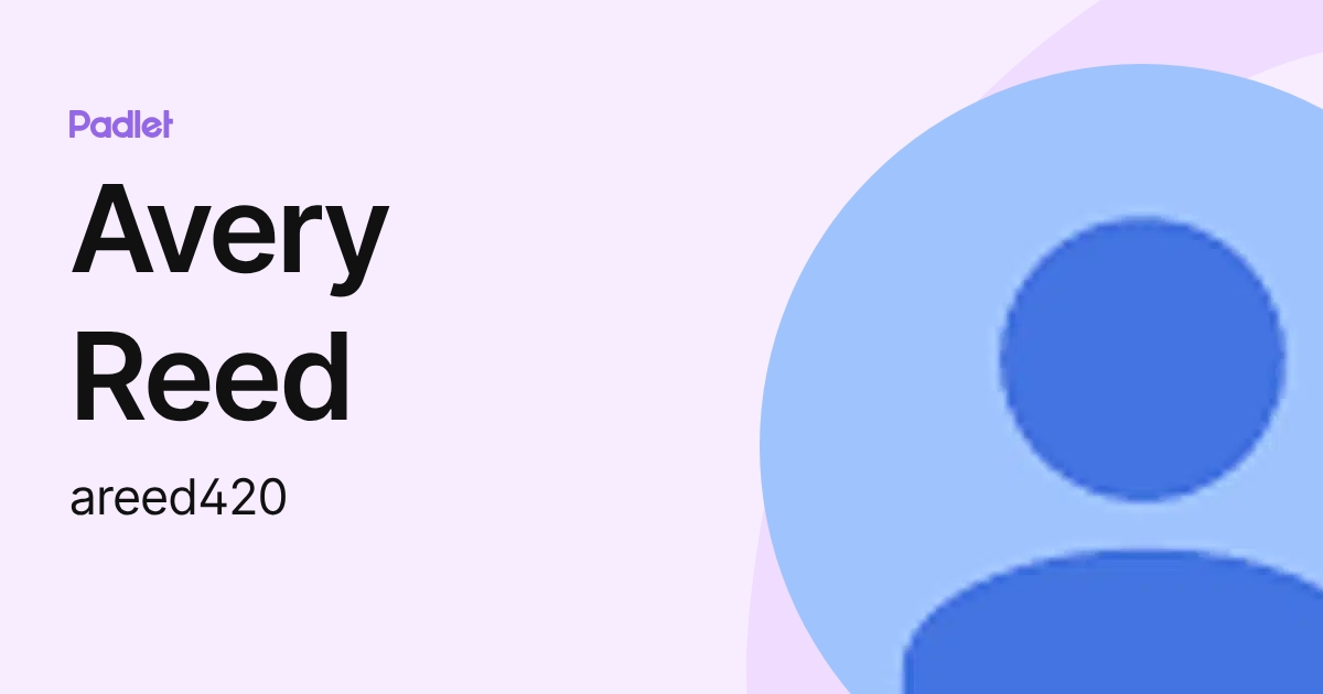 Avery Reed (areed420) profile | Padlet