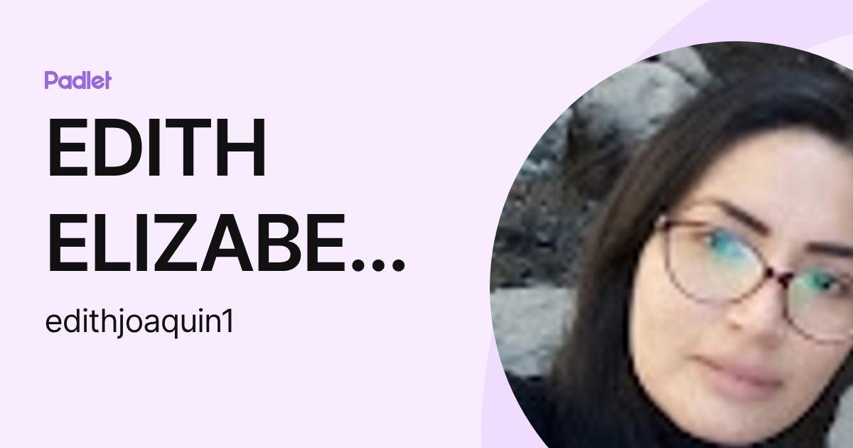 EDITH ELIZABETH JOAQUIN FABIAN (edithjoaquin1) profile | Padlet