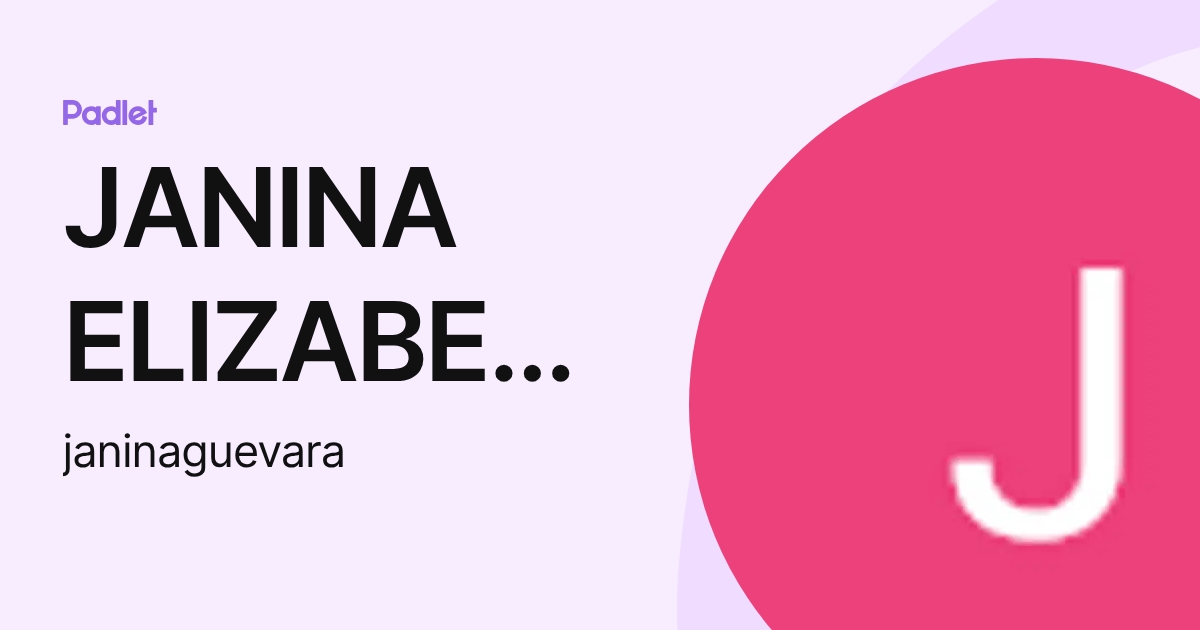 JANINA ELIZABETH GUEVARA GUIVAR (janinaguevara) profile | Padlet