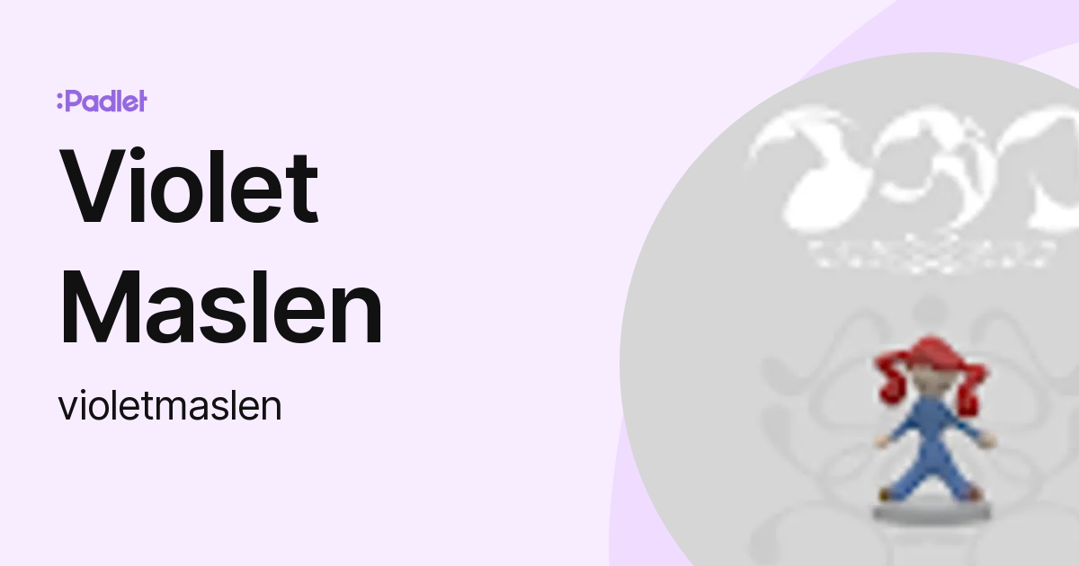 Violet Maslen (violetmaslen) profile | Padlet