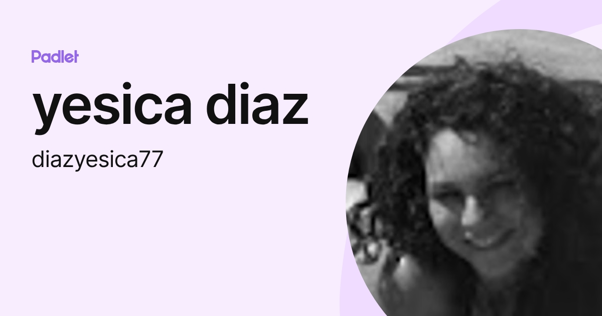 yesica diaz (diazyesica77) profile | Padlet