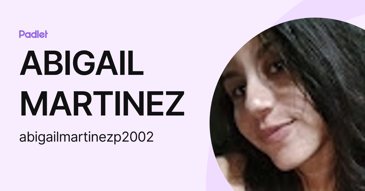 ABIGAIL MARTINEZ (abigailmartinezp2002) profile | Padlet