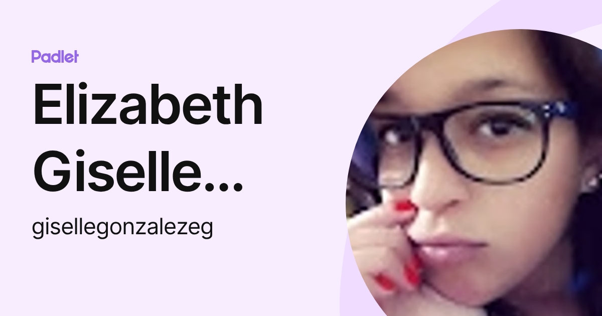 Elizabeth Giselle GONZÁLEZ (gisellegonzalezeg) profile | Padlet