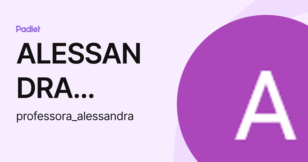 ALESSANDRA PROFESSORA (professora_alessandra) profile | Padlet