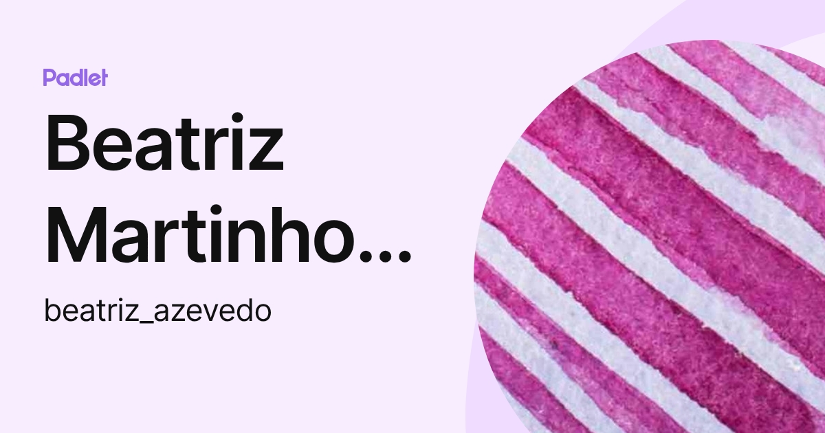 Beatriz Martinho Azevedo (beatriz_azevedo) profile | Padlet
