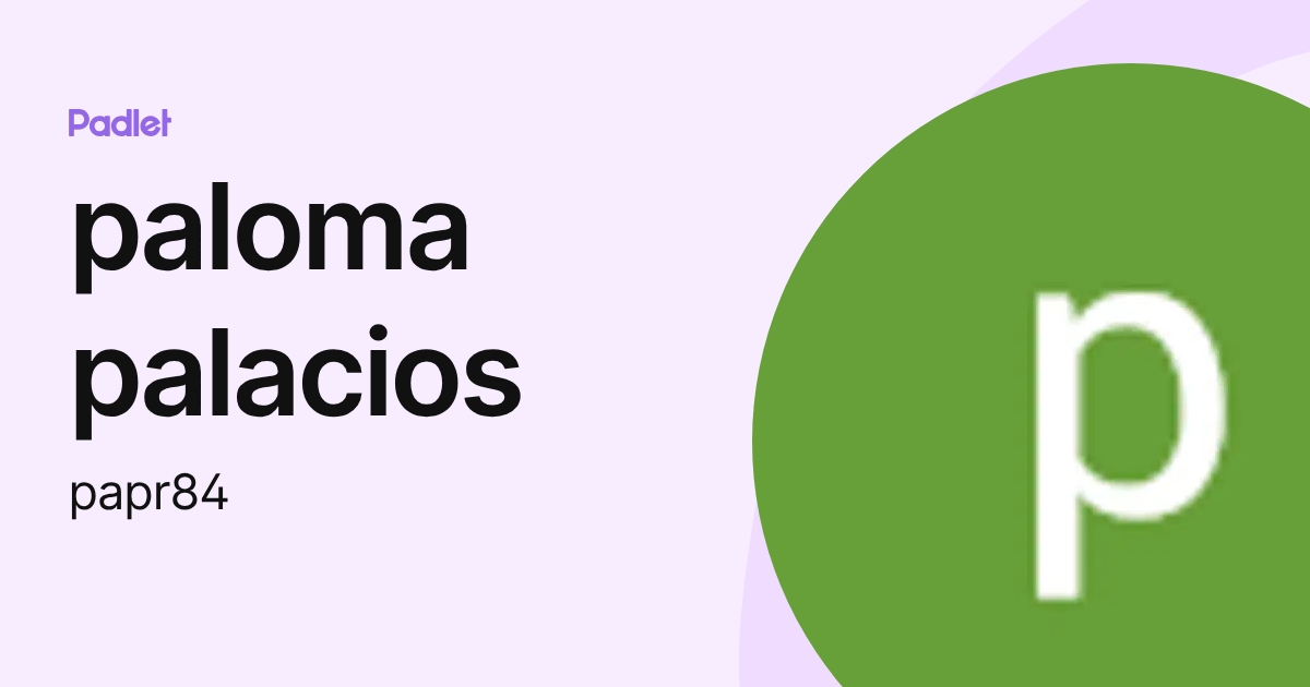 paloma palacios (papr84) profile | Padlet