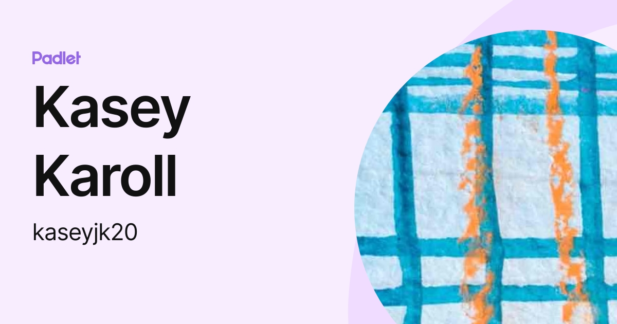 Kasey Karoll (kaseyjk20) profile | Padlet