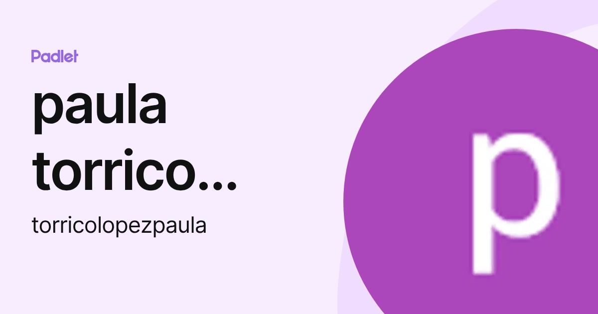 paula torrico lopez (torricolopezpaula) profile | Padlet