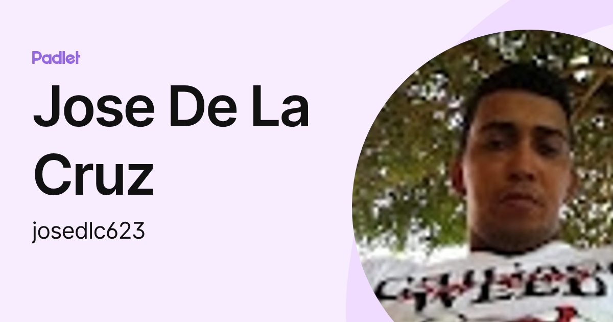 Jose De La Cruz (josedlc623) profile | Padlet