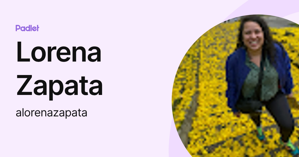 Lorena Zapata (alorenazapata) profile | Padlet