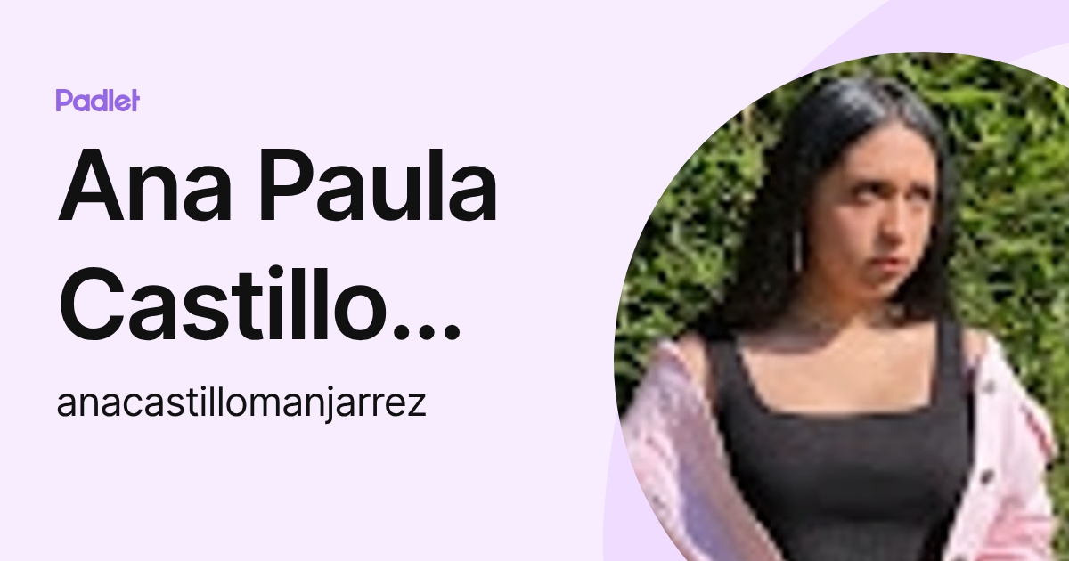 Ana Paula Castillo Manjarrez (anacastillomanjarrez) profile | Padlet