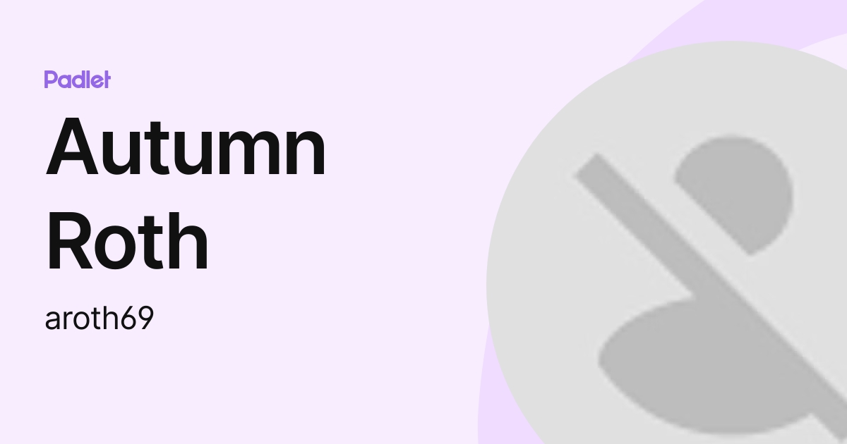 Autumn Roth (aroth69) profile | Padlet