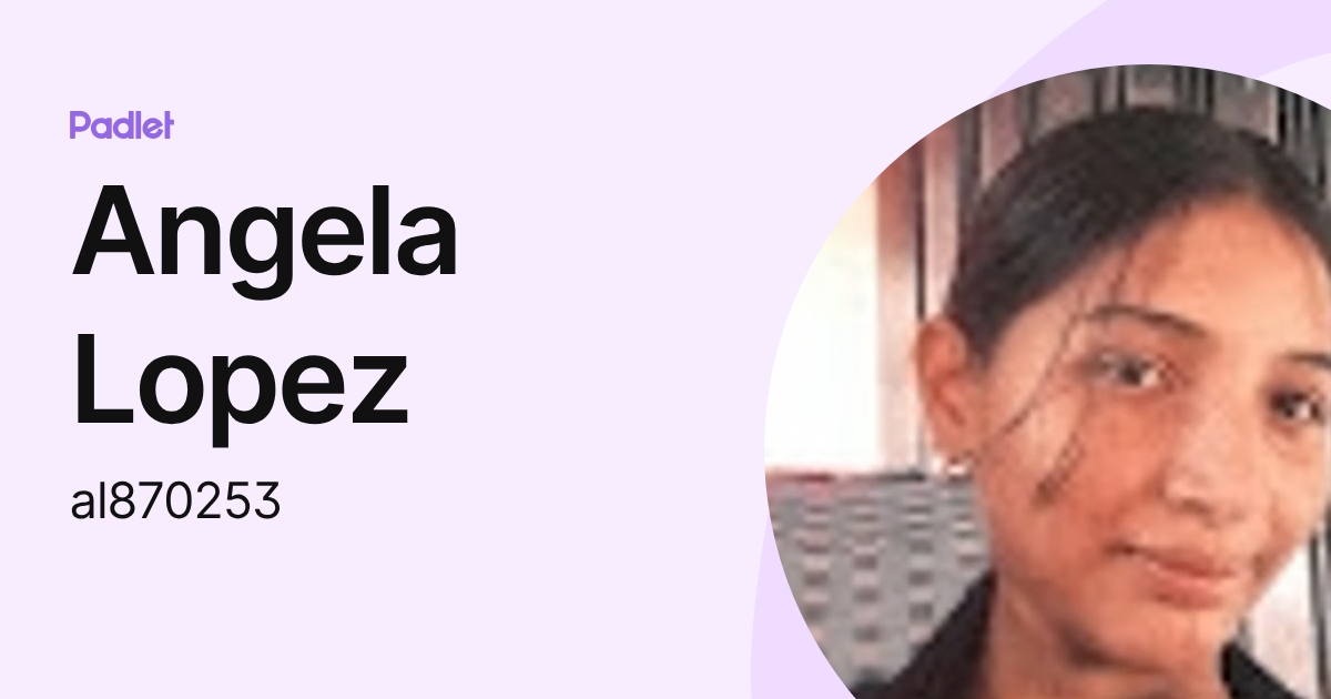 Angela Lopez (al870253) profile | Padlet