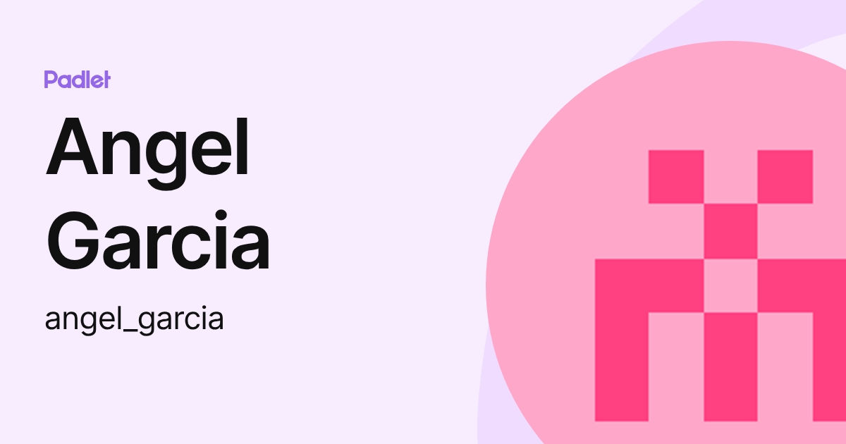 Angel Garcia (angel_garcia) profile | Padlet