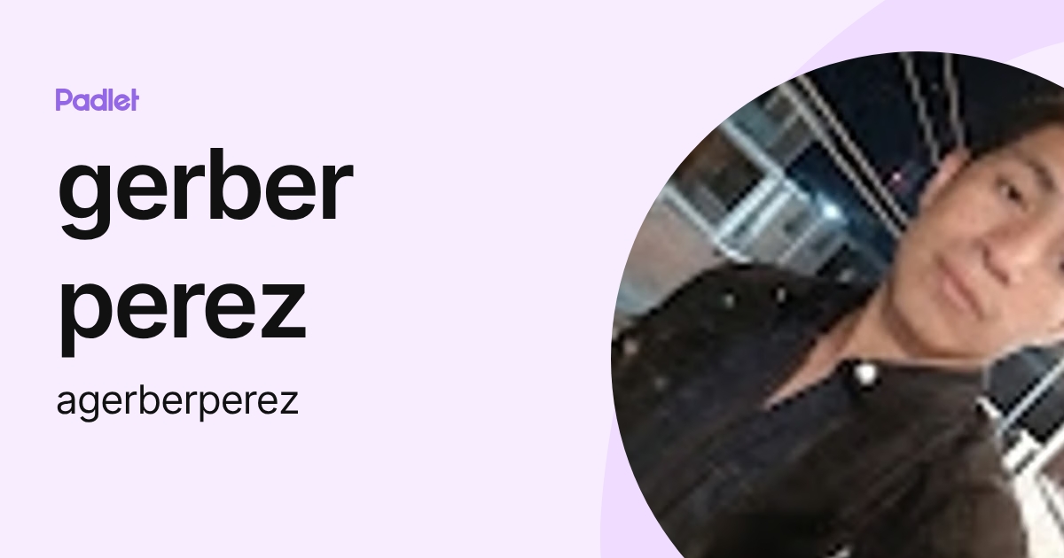 gerber perez (agerberperez) profile | Padlet
