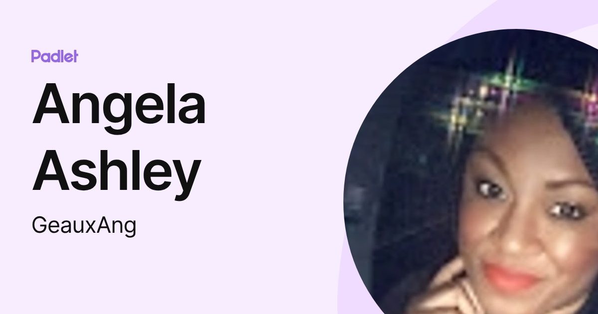 Angela Ashley (GeauxAng) profile | Padlet