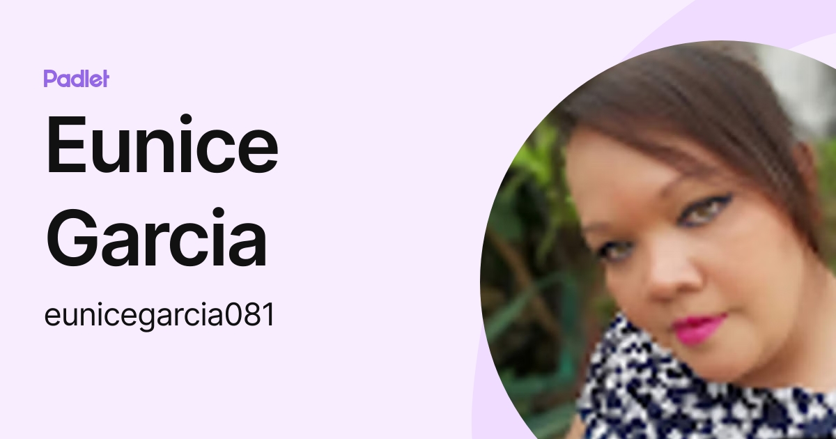 Eunice Garcia (eunicegarcia081) profile Padlet