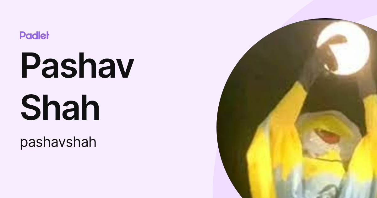 Pashav Shah (pashavshah) profile | Padlet