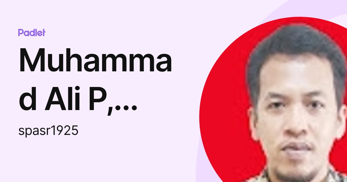 Muhammad Ali P, S.Pd.,M.Pd (spasr1925) profile | Padlet